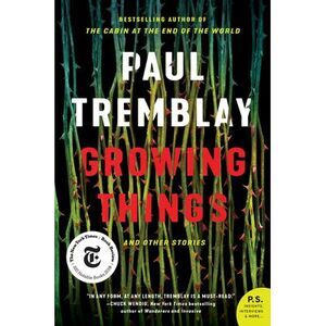 Growing Things and Other Stories -- Paul Tremblay